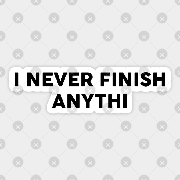 I Never Finish Anythi Sticker by TheArtism